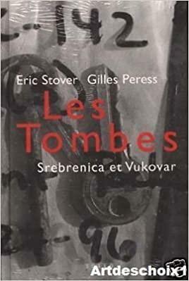 The Graves: Forensic Efforts at Srebrenica and Vukovar by Gilles Peress, Eric Stover, Justice Richard J. Goldstone