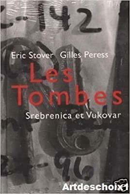 The Graves: Forensic Efforts at Srebrenica and Vukovar by Justice Richard J. Goldstone, Gilles Peress, Eric Stover