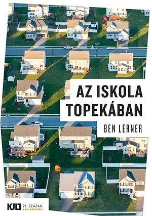 Az iskola Topekában by Ben Lerner