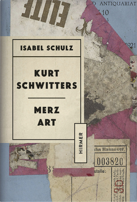 Kurt Schwitters: Merz Art by Isabel Schulz
