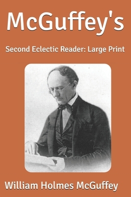 McGuffey's: Second Eclectic Reader: Large Print by William Holmes McGuffey