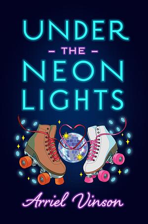 Under the Neon Lights by Arriel Vinson