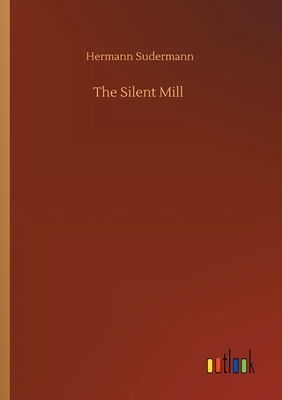 The Silent Mill by Hermann Sudermann