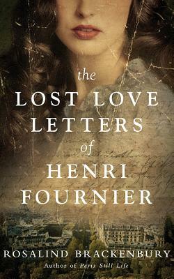 The Lost Love Letters of Henri Fournier by Rosalind Brackenbury