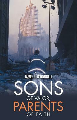 Sons of Valor, Parents of Faith by James J. O'Donnell