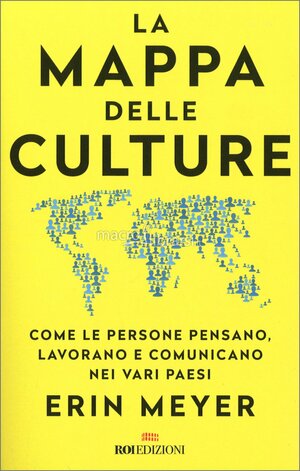 La mappa delle culture. Come le persone pensano, lavorano e comunicano nei vari paesi by Erin Meyer