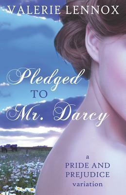 Pledged to Mr. Darcy: a Pride and Prejudice variation by Valerie Lennox