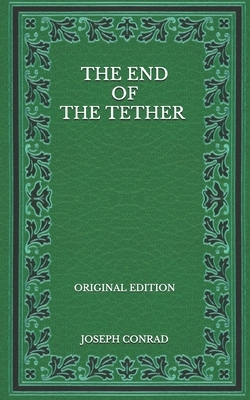 The End of the Tether - Original Edition by Joseph Conrad