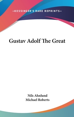 Gustav Adolf the Great by Nils Ahnlund