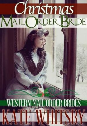 Christmas Mail Order Bride by Kate Whitsby