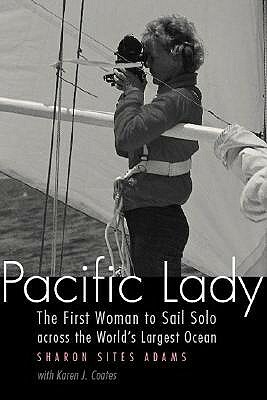 Pacific Lady: The First Woman to Sail Solo Across the World's Largest Ocean by Sharon Sites Adams, Karen Coates