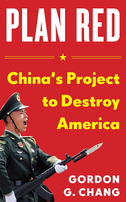 Plan Red: China's Project to Destroy America by Gordon G. Chang