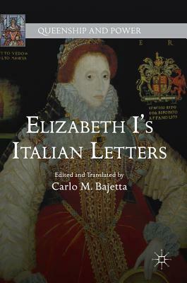 Elizabeth I's Italian Letters by Carlo M. Bajetta