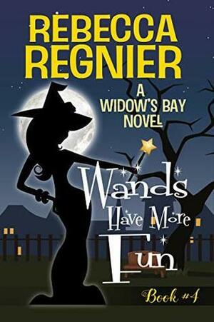 Wands Have More Fun: A Paranormal Women's Fiction Mystery by Rebecca Regnier