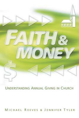 Faith & Money: Understanding Annual Giving in Church by Michael D. Reeves, Jennifer Tyler