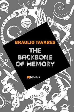 The Backbone of Memory by Braulio Tavares