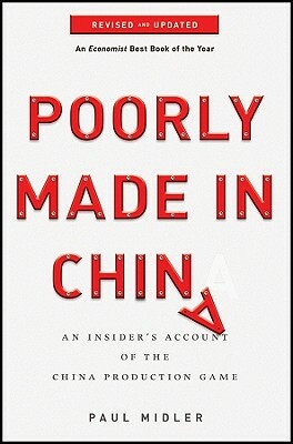 Poorly Made in China: An Insider's Account of the China Production Game by Paul Midler