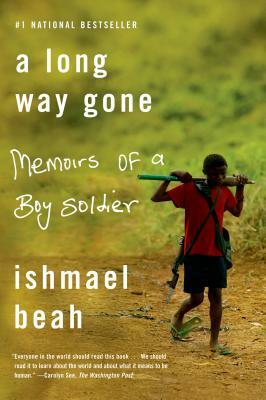 A Long Way Gone: Memoirs of a Boy Soldier by Ishmael Beah