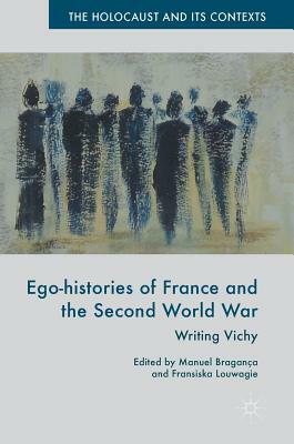 Ego-Histories of France and the Second World War: Writing Vichy by 