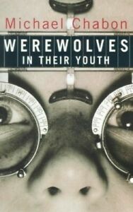 Werewolves in their youth: stories by Michael Chabon