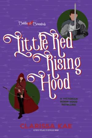 Little Red Rising Hood: A Saddles &amp; Scoundrels Novella by Clarissa Kae