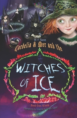 Cordelia & Mer and The Witches of Ice: Book 1: Gloom by William F. Gadd