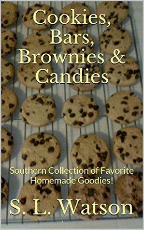 Cookies, Bars, Brownies & Candies: Southern Collection of Favorite Homemade Goodies! by S.L. Watson