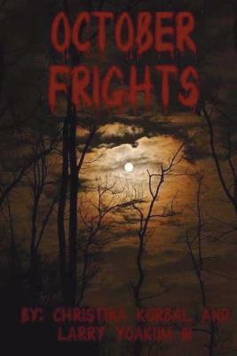 October Frights by Christina Korbal, Larry Yoakum III