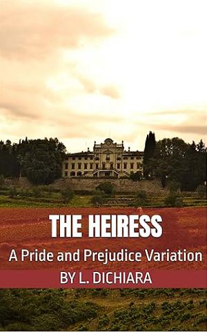 The Heiress: A Pride and Prejudice Variation  by Lorena DiChiara