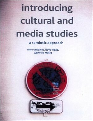 Introducing Cultural and Media Studies: A Semiotic Approach by Warwick Mules, Tony Thwaites, Lloyd Davis