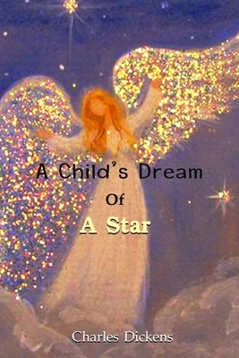 A Child's Dream of a Star: With Original And Classic Illustrated by Charles Dickens