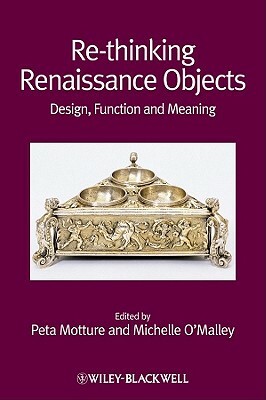Re-Thinking Renaissance Objects: Design, Function and Meaning by 