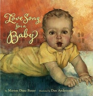 Love Song for a Baby by Marion Dane Bauer, Dan Andreasen