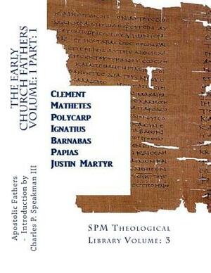 The Early Church Fathers Volume: 1 Part: 1: SPM Theological Library Volume: 3 by Apostolic Fathers