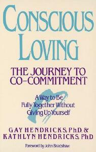 Conscious Loving: The Journey to Co-Committment by Gay Hendricks, Kathlyn Hendricks