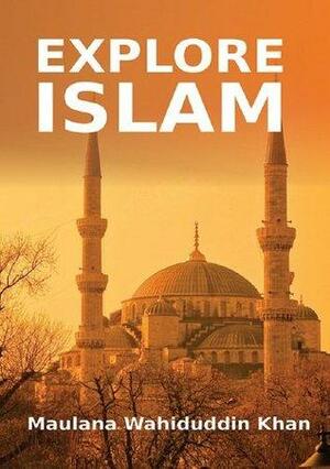 Explore Islam by Wahiduddin Khan