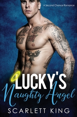 Lucky's Naughty Angel: A Second Chance Romance by Scarlett King