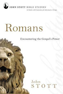 Romans: Encountering the Gospel's Power by John Stott