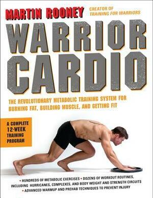 Warrior Cardio: The Revolutionary Metabolic Training System for Burning Fat, Building Muscle, and Getting Fit by Tony Caterisano, Martin Rooney, Lucas Noonan, John Berardi