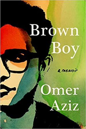 Brown Boy: A Memoir by Omer Aziz