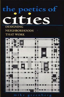 Poetics of Cities: Designing Neighborhoods That Work by Mike Greenberg