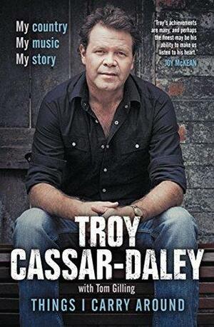 Things I Carry Around by Tom Gilling, Troy Cassar-Daley