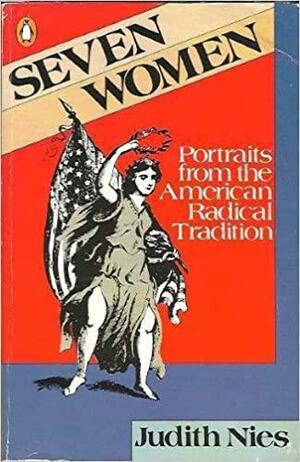Seven Women: Portraits from the American Radical Tradition by Judith Nies