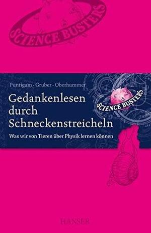 Gedankenlesen durch Schneckenstreicheln: was wir von Tieren über Physik lernen können by Martin Puntigam, Werner Gruber, Heinz Oberhummer