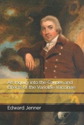 An Inquiry into the Causes and Effects of the Variolae Vaccinae by Edward Jenner