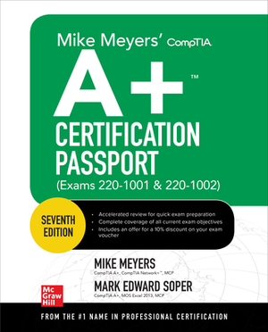 Mike Meyers' Comptia A+ Certification Passport, Seventh Edition (Exams 220-1001 & 220-1002) by Mike Meyers, Mark Edward Soper