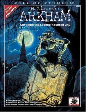 H.P. Lovecraft's Arkham: Unveiling the Legend-Haunted City by Keith Herber, Mark Morrison, Richard Watts