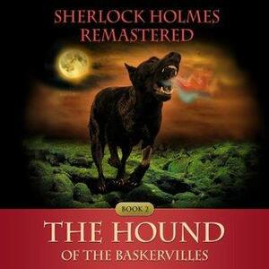 Sherlock Holmes Remastered: The Hound of the Baskervilles by Leo Zanav, Arthur Conan Doyle