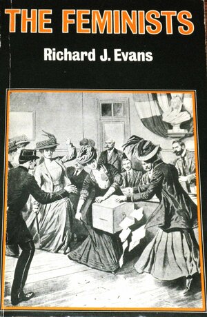 Feminists by Richard J. Evans