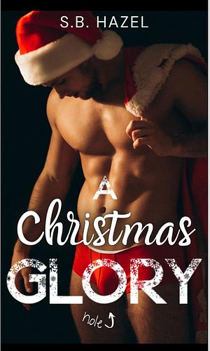 A Christmas Glory: A Christmas Erotica Novella by S.B. Hazel